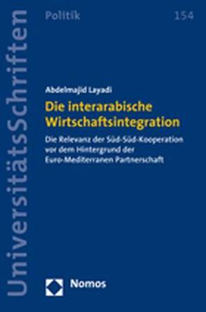 Die interarabische Wirtschaftsintegration von Layadi,  Abdelmajid