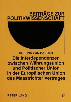 Die Interdependenzen zwischen Währungsunion und Politischer Union in der Europäischen Union des Maastrichter Vertrages von von Zanthier,  Bettina