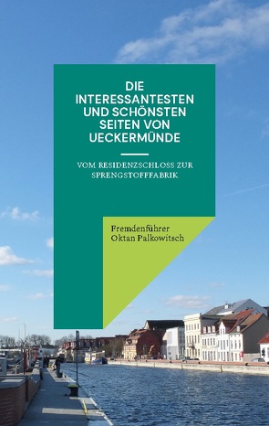 Die interessantesten und schönsten Seiten von Ueckermünde von Oktan Palkowitsch,  Fremdenführer