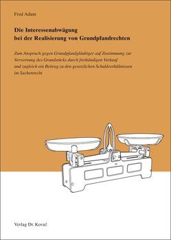 Die Interessenabwägung bei der Realisierung von Grundpfandrechten von Adam,  Fred