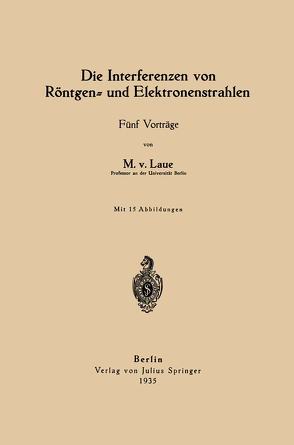 Die Interferenzen von Röntgen- und Elektronenstrahlen von Laue,  Max von