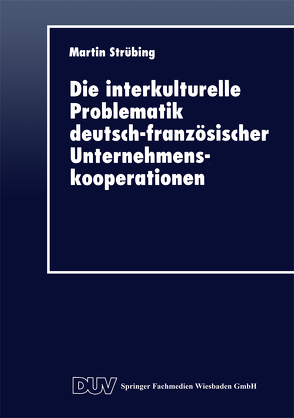 Die interkulturelle Problematik deutsch-französischer Unternehmenskooperationen von Strübing,  Martin