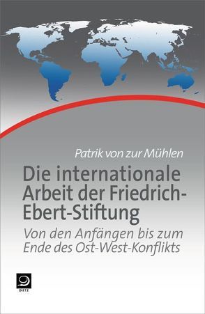 Die internationale Arbeit der Friedrich-Ebert-Stiftung von ZurMühlen,  Patrik von