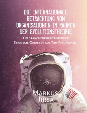 Die internationale Betrachtung von Organisationen im Rahmen der Evolutionstheorie von Jirsa,  Markus