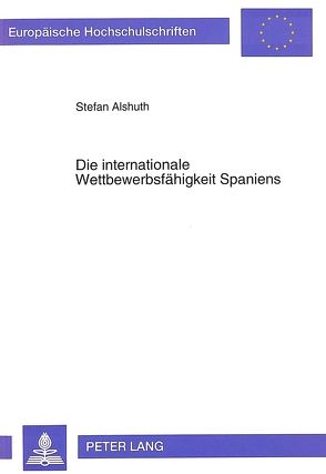 Die internationale Wettbewerbsfähigkeit Spaniens von Alshuth,  Stefan