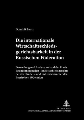 Die internationale Wirtschaftsschiedsgerichtsbarkeit in der Russischen Föderation von Lentz,  Dominik