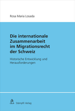 Die Internationale Zusammenarbeit im Migrationsrecht der Schweiz von Losada,  Rosa Maria