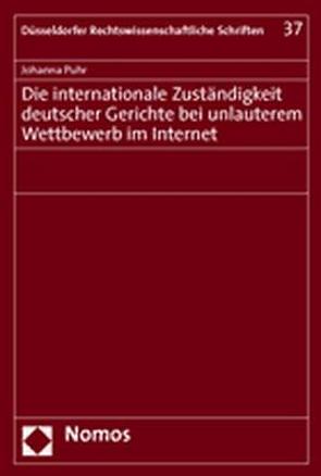 Die internationale Zuständigkeit deutscher Gerichte bei unlauterem Wettbewerb im Internet von Puhr,  Johanna
