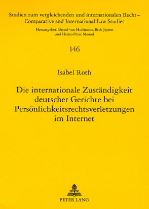 Die internationale Zuständigkeit deutscher Gerichte bei Persönlichkeitsrechtsverletzungen im Internet von Roth,  Isabel