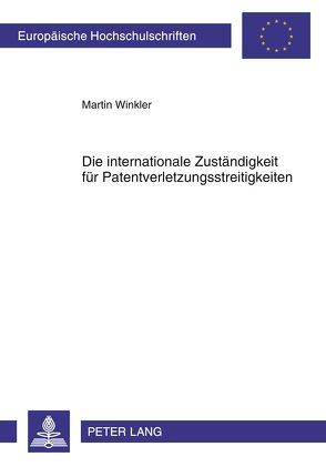 Die internationale Zuständigkeit für Patentverletzungsstreitigkeiten von Winkler,  Martin