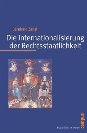 Die Internationalisierung der Rechtsstaatlichkeit von Zangl,  Bernhard