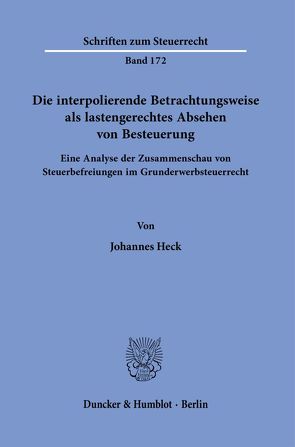 Die interpolierende Betrachtungsweise als lastengerechtes Absehen von Besteuerung. von Heck,  Johannes