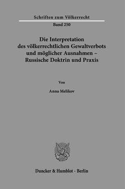 Die Interpretation des völkerrechtlichen Gewaltverbots und möglicher Ausnahmen – Russische Doktrin und Praxis. von Melikov,  Anna