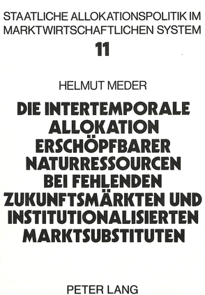 Die intertemporale Allokation erschöpfbarer Naturressourcen bei fehlenden Zukunftsmärkten und institutionalisierten Marktsubstituten