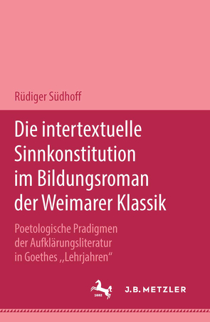 Die intertextuelle Sinnkonstitution im Bildungsroman der Weimarer Klassik von Südhoff,  Rüdiger