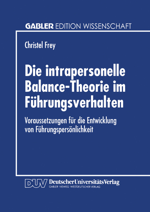 Die intrapersonelle Balance-Theorie im Führungsverhalten von Frey,  Christel