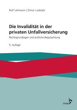 Die Invalidität in der privaten Unfallversicherung von Lehmann,  Rolf, Ludolph,  Elmar