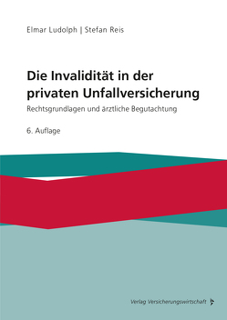 Die Invalidität in der privaten Unfallversicherung von Ludolph,  Elmar, Reis,  Stefan