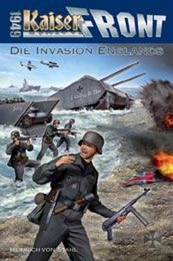 Kaiserfront 1949 Band 5: Die Invasion Englands von Stahl,  Heinrich von