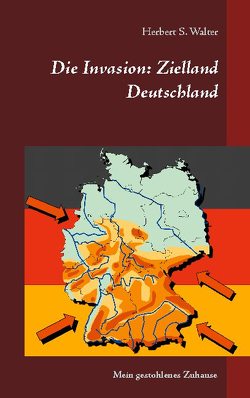 Die Invasion: Zielland Deutschland von Walter,  Herbert S.