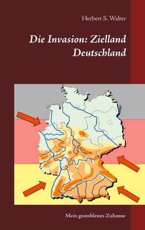 Die Invasion: Zielland Deutschland von Walter,  Herbert S.