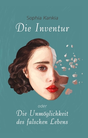Die Inventur oder Die Unmöglichkeit des falschen Lebens von Kankia,  Sophia