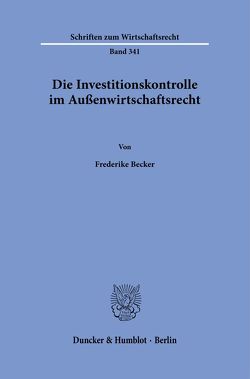 Die Investitionskontrolle im Außenwirtschaftsrecht. von Becker,  Frederike