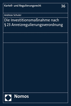 Die Investitionsmaßnahme nach § 23 Anreizregulierungsverordnung von Schuler,  Andreas