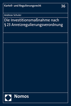 Die Investitionsmaßnahme nach § 23 Anreizregulierungsverordnung von Schuler,  Andreas