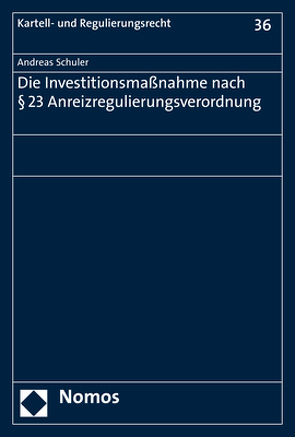 Die Investitionsmaßnahme nach § 23 Anreizregulierungsverordnung von Schuler,  Andreas