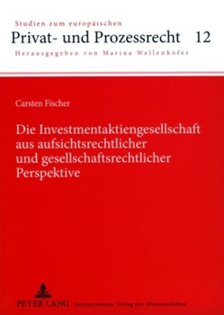 Die Investmentaktiengesellschaft aus aufsichtsrechtlicher und gesellschaftsrechtlicher Perspektive von Fischer,  Carsten