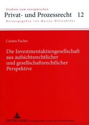 Die Investmentaktiengesellschaft aus aufsichtsrechtlicher und gesellschaftsrechtlicher Perspektive von Fischer,  Carsten