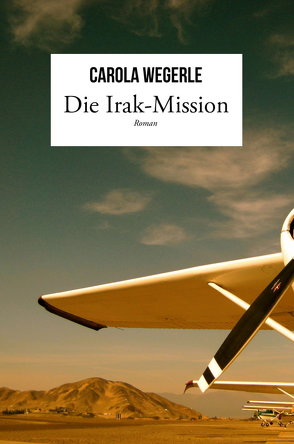 Die Irak-Mission von Wegerle,  Carola