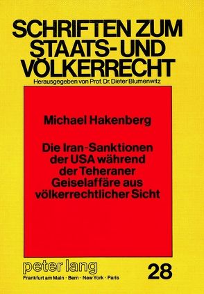 Die Iran-Sanktionen der USA während der Teheraner Geiselaffäre aus völkerrechtlicher Sicht von Hakenberg,  Michael