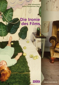 Die Ironie des Films von Hangartner,  Selina, Schweinitz,  Jörg