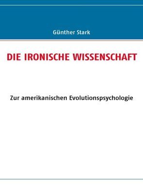 Die ironische Wissenschaft von Stark,  Günther