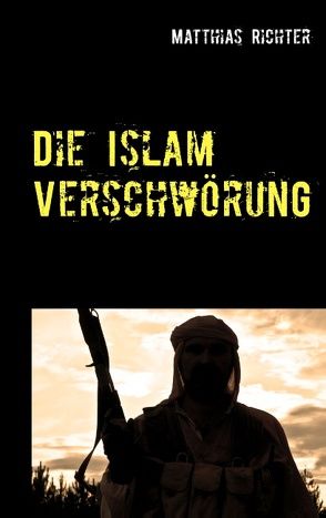 Die Islam Verschwörung von Richter,  Matthias