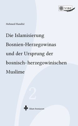 Die Islamisierung Bosnien-Herzegowinas und der Ursprung der bosnisch-herzegowinischen Muslime von Handzic,  Mehmed