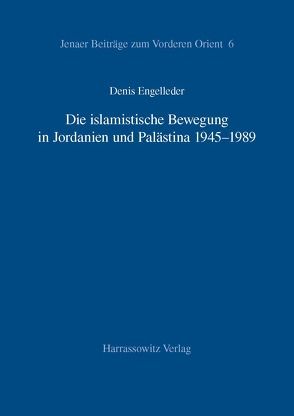 Die islamistische Bewegung in Jordanien und Palästina 1945-1989 von Engelleder,  Denis