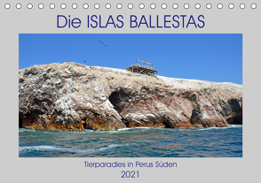 Die ISLAS BALLESTAS, Tierparadies in Perus Süden (Tischkalender 2021 DIN A5 quer) von Senff,  Ulrich