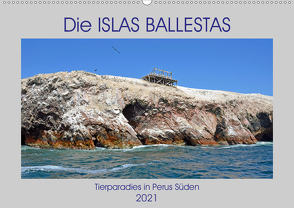 Die ISLAS BALLESTAS, Tierparadies in Perus Süden (Wandkalender 2021 DIN A2 quer) von Senff,  Ulrich