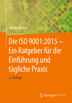 Die ISO 9001:2015 – Ein Ratgeber für die Einführung und tägliche Praxis von Hinsch,  Martin