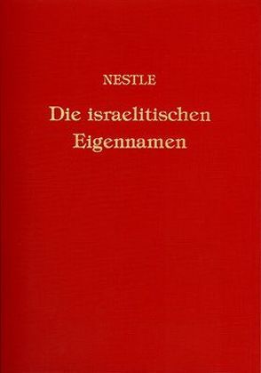 Die israelitischen Eigennamen nach ihrer religionsgeschichtlichen Bedeutung von Nestle,  Eberhard