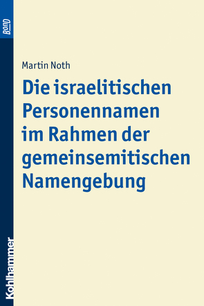 Die israelitischen Personennamen im Rahmen der gemeinsemitischen Namengebung. BonD von Noth,  Martin