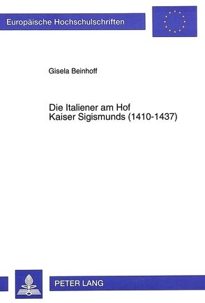 Die Italiener am Hof Kaiser Sigismunds (1410-1437) von Beinhoff,  Gisela