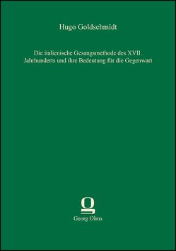 Die italienische Gesangsmethode des XVII. Jahrhunderts und ihre Bedeutung für die Gegenwart von Goldschmidt,  Hugo