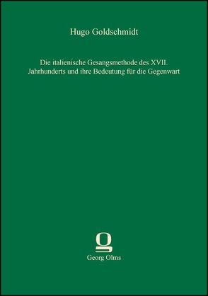 Die italienische Gesangsmethode des XVII. Jahrhunderts und ihre Bedeutung für die Gegenwart von Goldschmidt,  Hugo