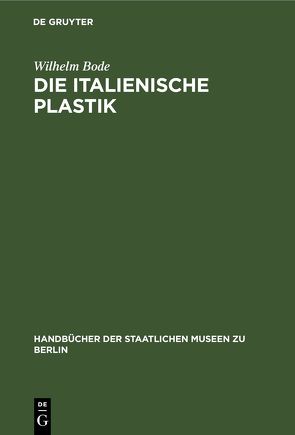 Die italienische Plastik von Bode,  Wilhelm