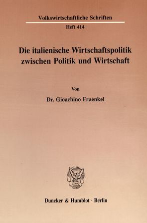 Die italienische Wirtschaftspolitik zwischen Politik und Wirtschaft. von Fraenkel,  Gioachino