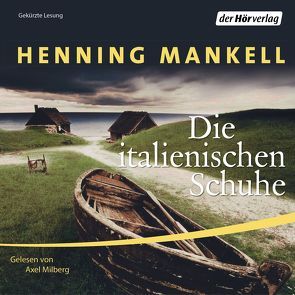 Die italienischen Schuhe von Mankell,  Henning, Milberg,  Axel, Reichel,  Verena